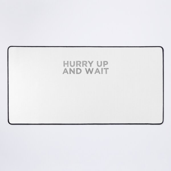 Item preview, Hurry Up And Wait designed and sold by weirdcountry.
