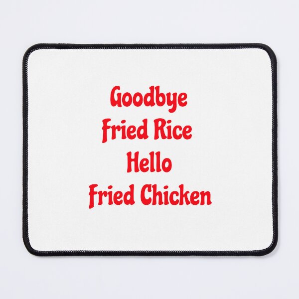 Item preview, Goodbye Fried Rice Hello Fried Chicken designed and sold by KATKattalestv.