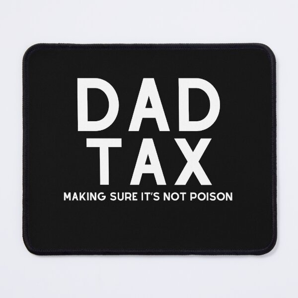 Item preview, Dad Tax Making Sure It’s Not Poison, Father's Day designed and sold by lorenzoha.