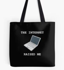 The Internet Raised Me Tote Bag