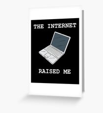 The Internet Raised Me Greeting Card