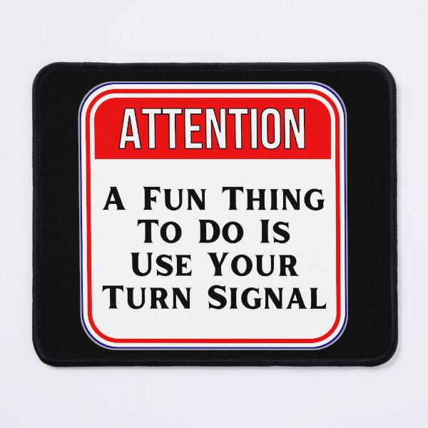 Item preview, ATTENTION: A Fun Thing To Do Is Use Your Turn Signal - funny warning signs designed and sold by DesignsFromTW-S.