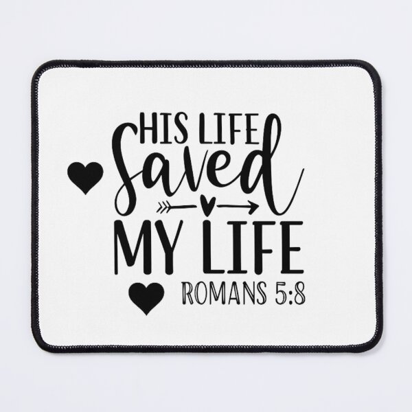 Item preview, His life saved my life Romans 5:8 designed and sold by JLZS.