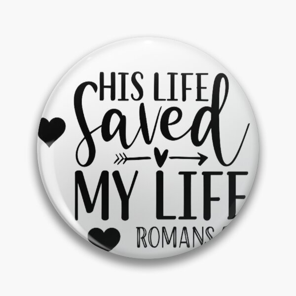 Item preview, His life saved my life Romans 5:8 designed and sold by JLZS.