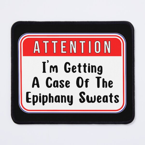Item preview, ATTENTION:  I'm Getting A Case Of The Epiphany Sweats - funny warning signs designed and sold by DesignsFromTW-S.