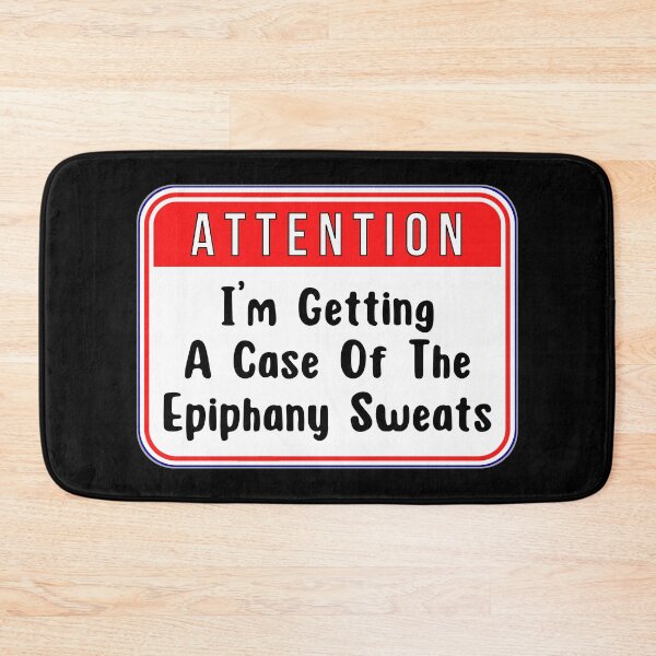 Item preview, ATTENTION:  I'm Getting A Case Of The Epiphany Sweats - funny warning signs designed and sold by DesignsFromTW-S.