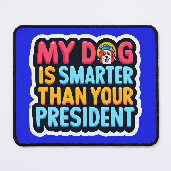 Item preview, My Dog Is Smarter Than Your President designed and sold by coca-art.
