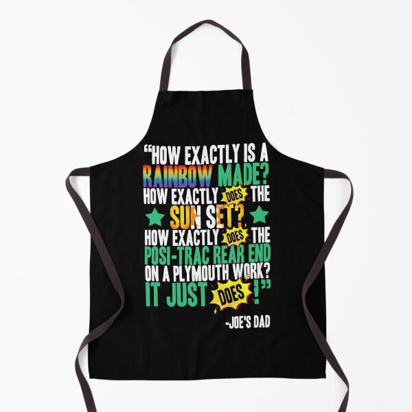 Item preview, How exactly is a rainbow made? How exactly does the sun set? How exactly does the posi-trac rear end on a Plymouth work? It just does! -Joe's Dad, Joe Dirt designed and sold by Sticker Up.