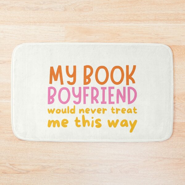 Item preview, My book boyfriend would never treat me this way designed and sold by Neadoodles.