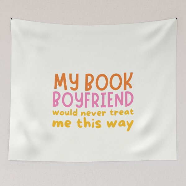 Item preview, My book boyfriend would never treat me this way designed and sold by Neadoodles.
