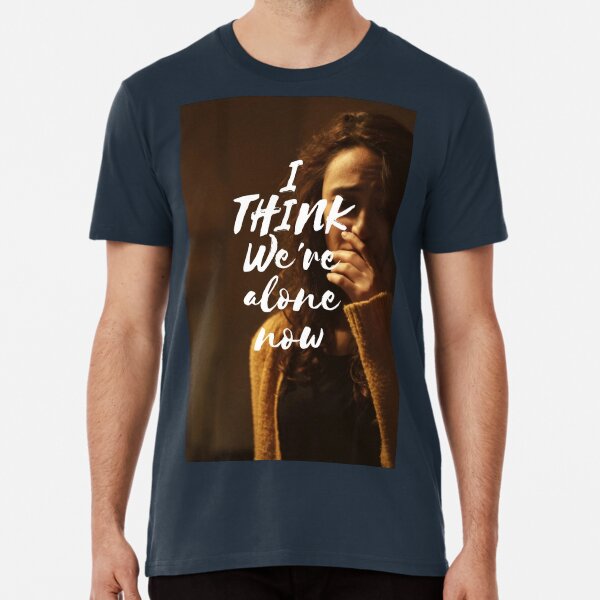 I Think Were Alone Now T Shirts Redbubble