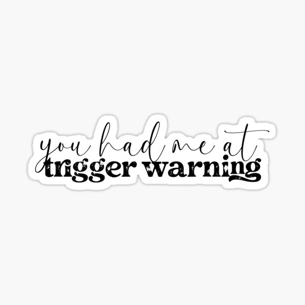 Item preview, You Had Me At Trigger Warning designed and sold by NicheBlend.