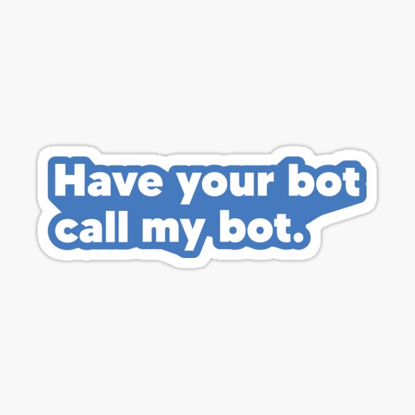 Item preview, Have Your Bot Call My Bot - Light Blue designed and sold by johnvlastelica.