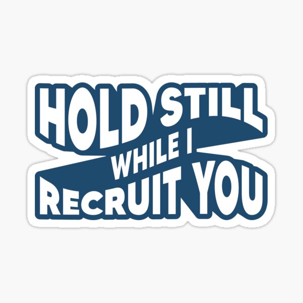 Item preview, Hold Still While I Recruit You - Dark Blue designed and sold by Recruiting Toolbox.