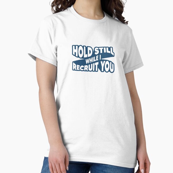 Item preview, Hold Still While I Recruit You - Dark Blue designed and sold by Recruiting Toolbox.