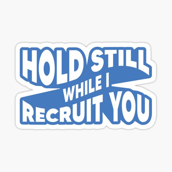 Item preview, Hold Still While I Recruit You - Light Blue designed and sold by johnvlastelica.