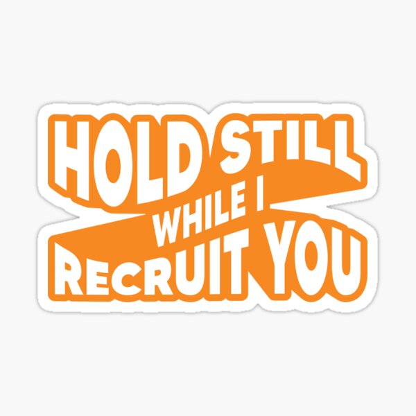 Item preview, Hold Still While I Recruit You - Orange designed and sold by johnvlastelica.