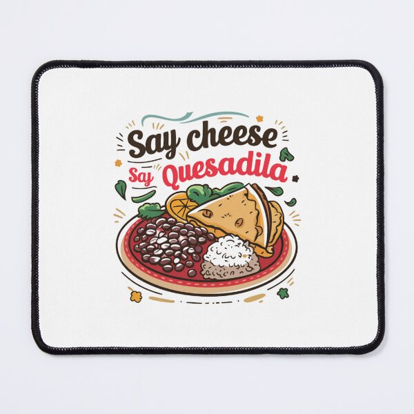 Item preview, Say Cheese, Say Quesadilla designed and sold by Peter Stawicki.
