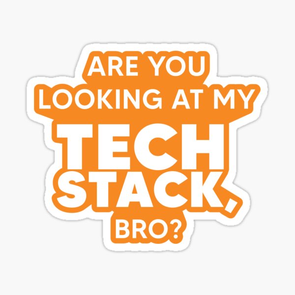Item preview, Are You Looking At My Tech Stack, Bro? - Orange designed and sold by johnvlastelica.