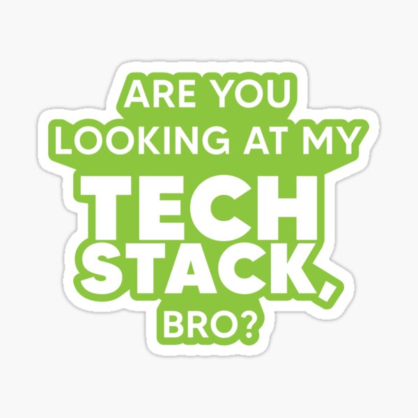 Item preview, Are You Looking At My Tech Stack, Bro? - Green designed and sold by johnvlastelica.