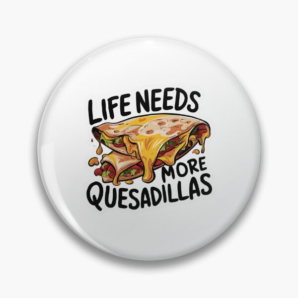 Item preview, Life Needs More Quesadillas designed and sold by Peter Stawicki.