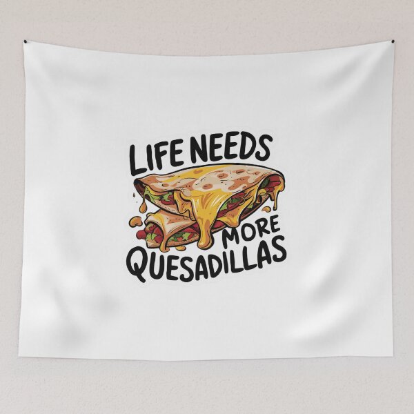 Item preview, Life Needs More Quesadillas designed and sold by Peter Stawicki.