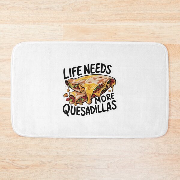 Item preview, Life Needs More Quesadillas designed and sold by Peter Stawicki.