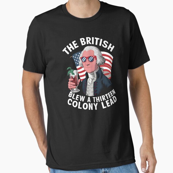 Item preview, The British Blew a 13 Colony Lead 4th Of July designed and sold by HeadTurningArt.