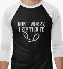 Don't Worry I Zip Tied It Funny Graphic Men's Baseball ¾ T-Shirt