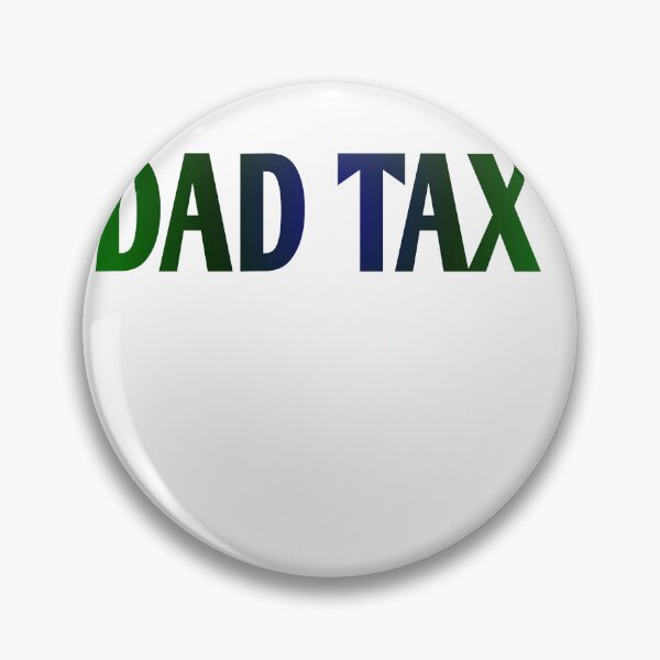 Item preview, dad tax  designed and sold by MKshoper.