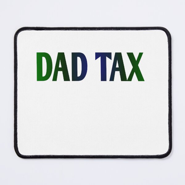 Item preview, dad tax  designed and sold by MKshoper.