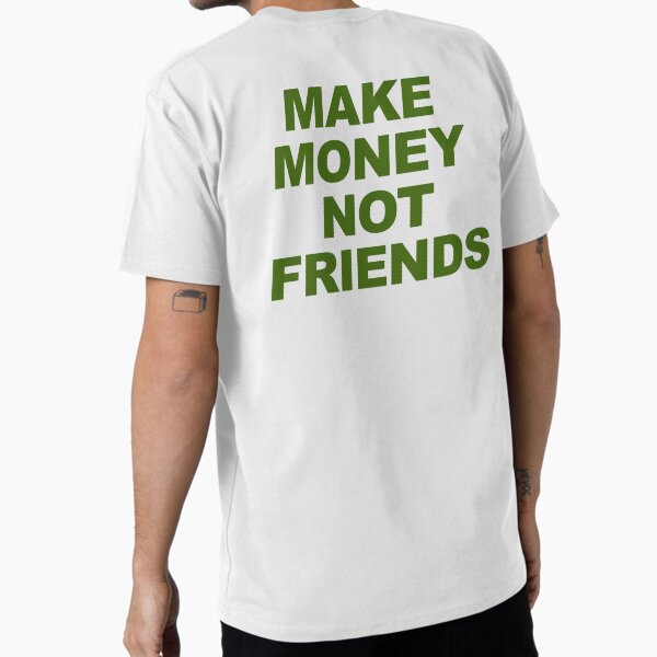 Item preview, Copia de Make Money Not Friends designed and sold by CDSDesign.