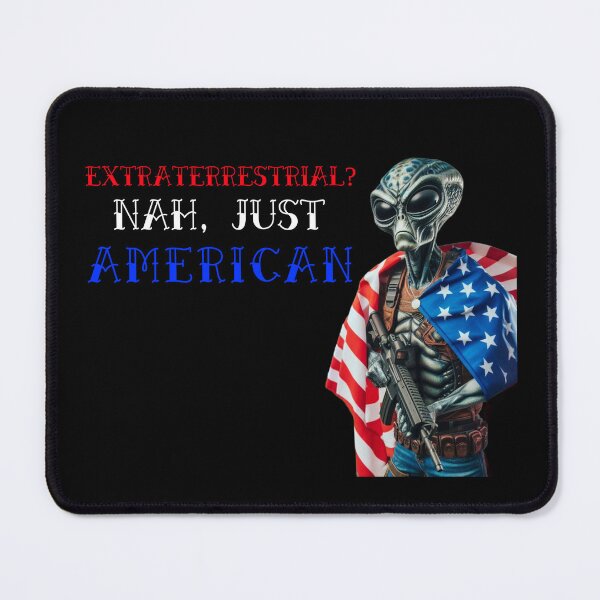 Item preview, Extraterrestrial? nah just american  designed and sold by MysteryAlien.