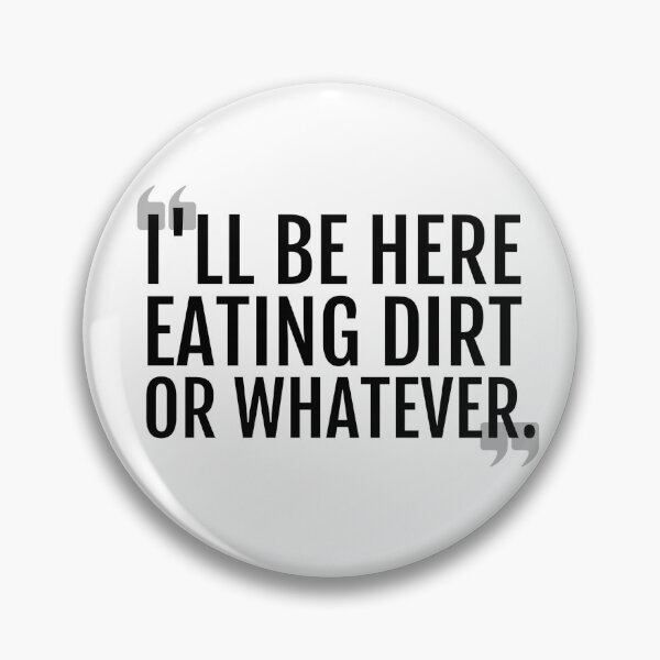 Item preview, I'll Be Here Eating Dirt - Karlach Quote designed and sold by megogilvie.