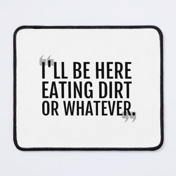Item preview, I'll Be Here Eating Dirt - Karlach Quote designed and sold by megogilvie.