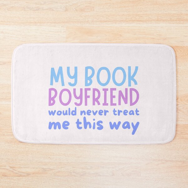 Item preview, My book boyfriend would never treat me this way designed and sold by Neadoodles.