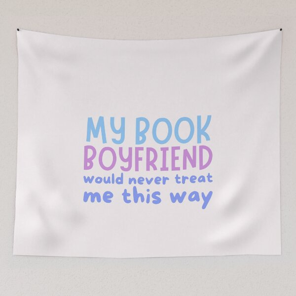 Item preview, My book boyfriend would never treat me this way designed and sold by Neadoodles.