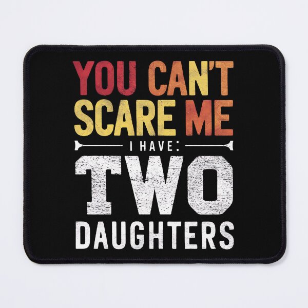 Item preview, You Can't Scare Me I Have Two Daughters designed and sold by Haji Kamora.
