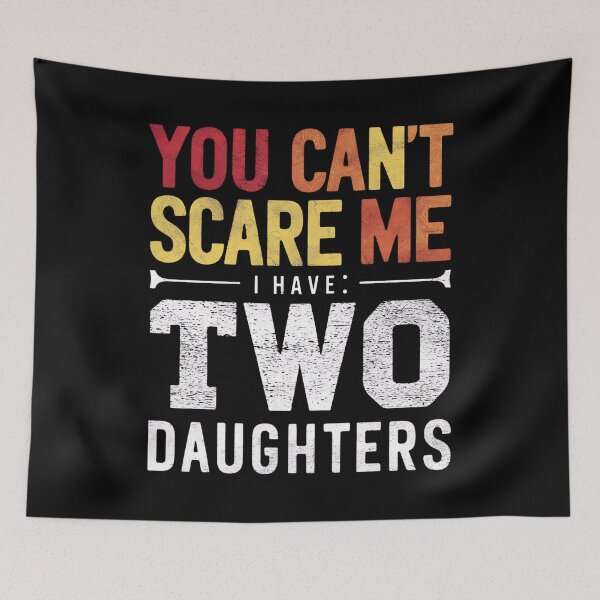 Item preview, You Can't Scare Me I Have Two Daughters designed and sold by Haji  Kamora.