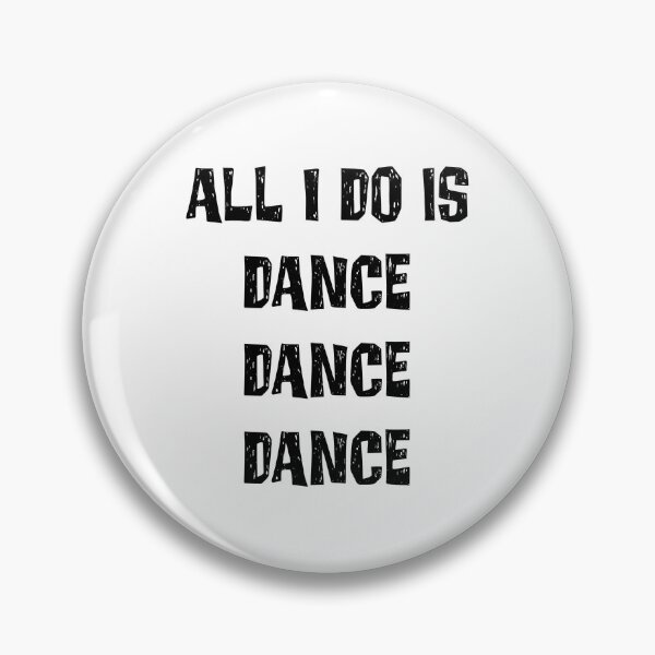 Item preview, All I Do Is Dance Dance Dance designed and sold by binmaster3000.
