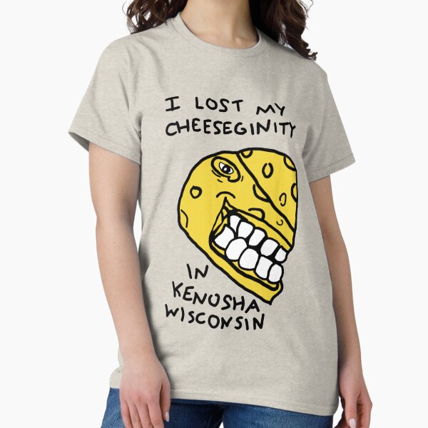 Item preview, I LOST MY CHEESEGINITY IN KENOSHA WISCONSIN designed and sold by PsychoCinephile.