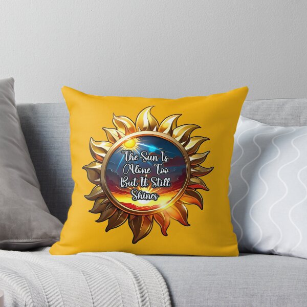 Item preview, The Sun Is Alone Too But It Still Shines Quote designed and sold by TheArtOfPat.