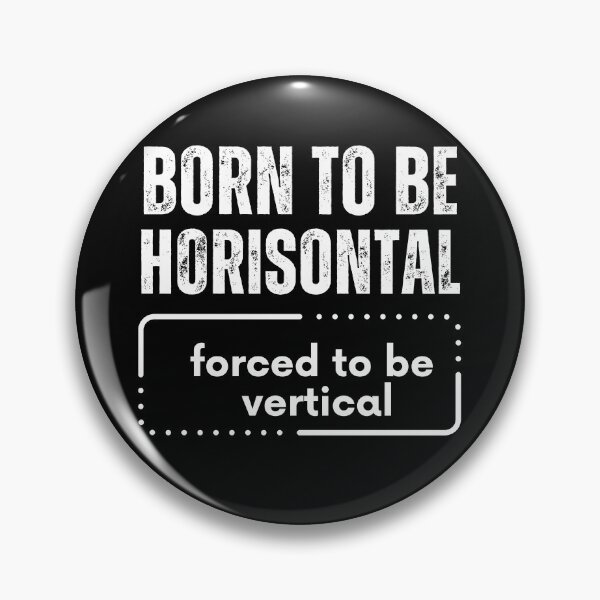 Item preview, Born To Be Horizontal Forced To Be Vertical designed and sold by TREEVIBES.