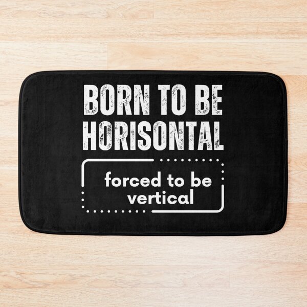 Item preview, Born To Be Horizontal Forced To Be Vertical designed and sold by TREEVIBES.