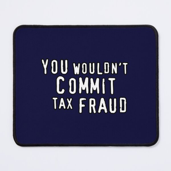 Item preview, You Wouldn't Commit Tax Fraud designed and sold by dopeshed.
