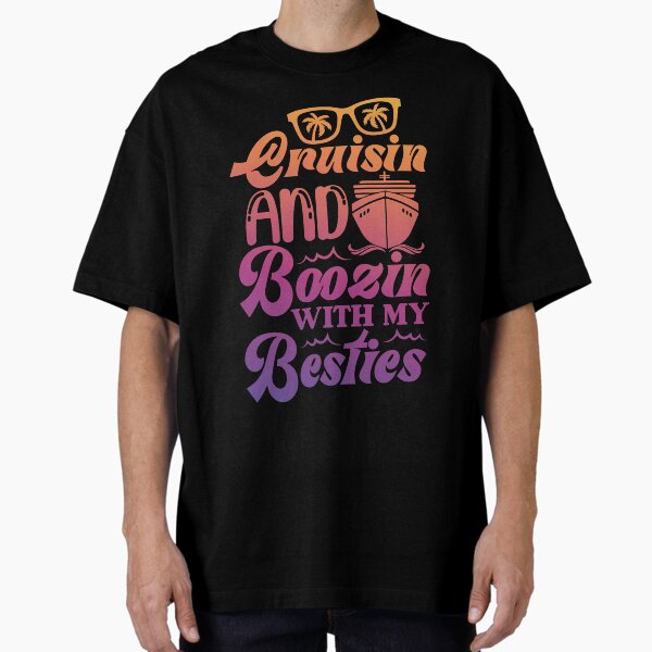 Multicolor: Cruisin and Boozin with My Besties Oversized T-Shirt