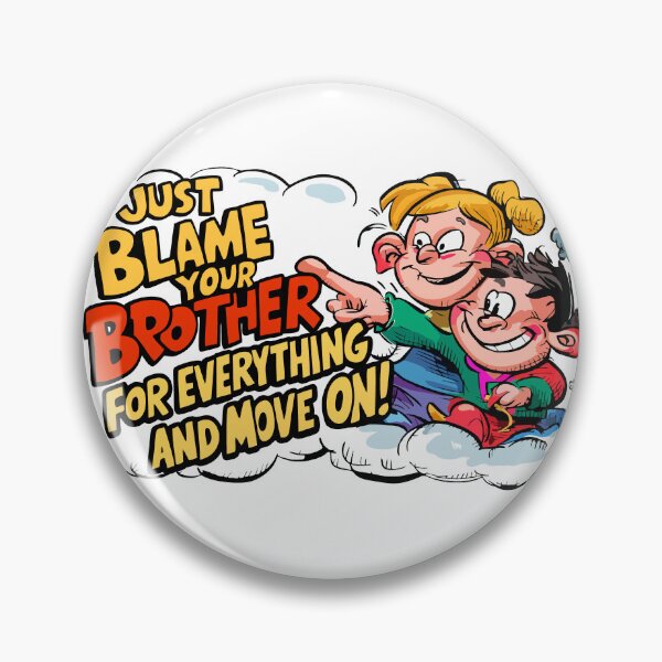 Item preview, just blame your brother for everything and move on.  sibling rivalry,  designed and sold by LaughingProf.