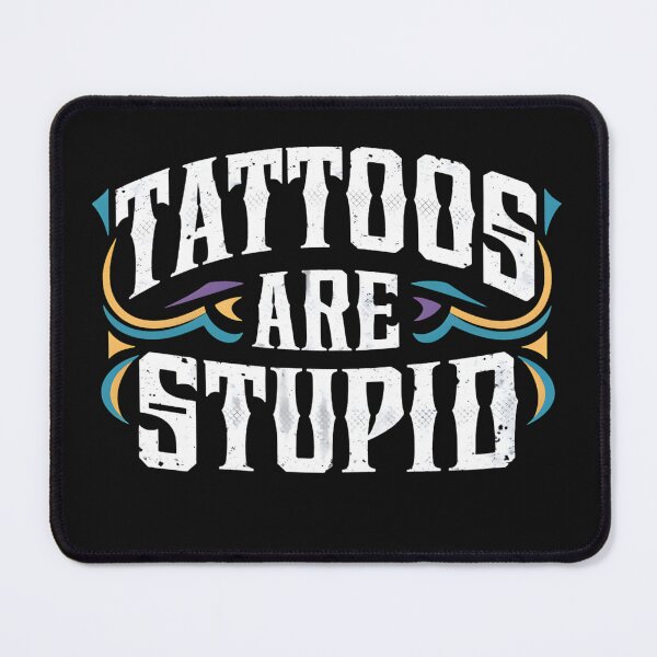 Item preview, Tattoos Are Stupid Funny Sarcastic Tattoo designed and sold by pugshowsfashion.