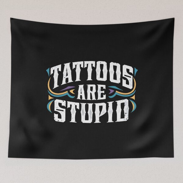 Item preview, Tattoos Are Stupid Funny Sarcastic Tattoo designed and sold by pugshowsfashion.