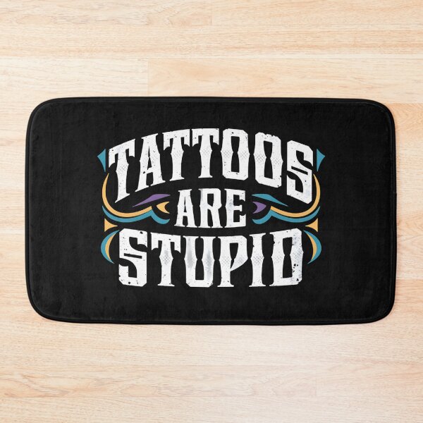 Item preview, Tattoos Are Stupid Funny Sarcastic Tattoo designed and sold by pugshowsfashion.